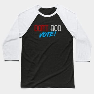 Don't Boo, Vote! Baseball T-Shirt